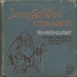Johnny5thWheel&thecowards – WhereDidISleepLastNight? (STCD043)
