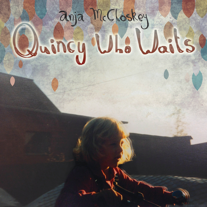 Anja McCloskey – Quincy Who Waits Artwork