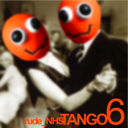 rude_NHS – Tango 6 Artwork